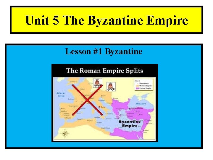 Unit 5 The Byzantine Empire Lesson #1 Byzantine 