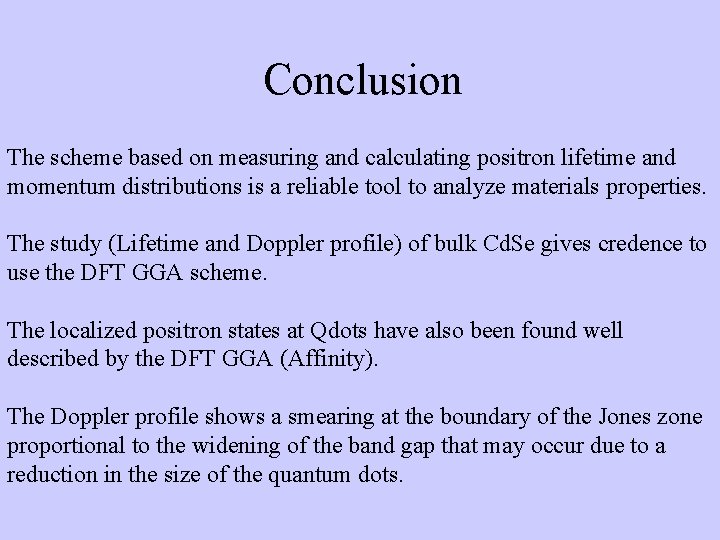 Conclusion The scheme based on measuring and calculating positron lifetime and momentum distributions is