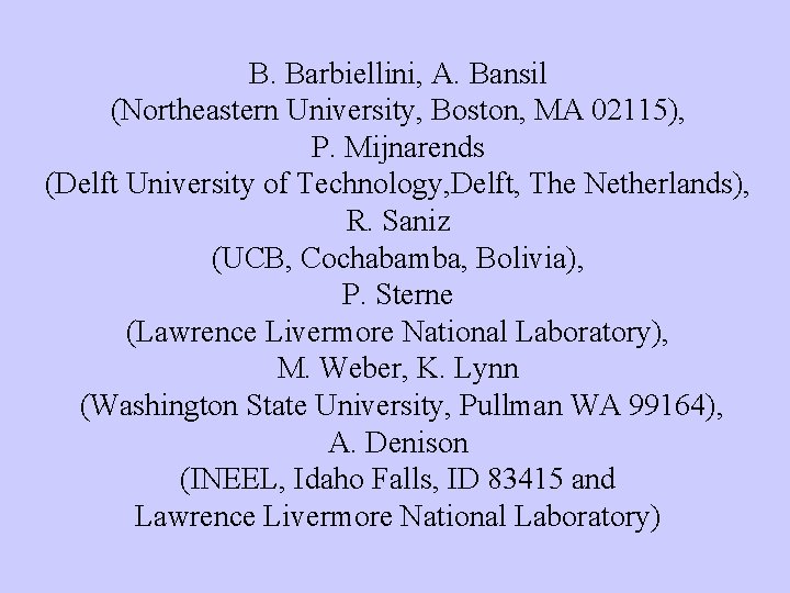 B. Barbiellini, A. Bansil (Northeastern University, Boston, MA 02115), P. Mijnarends (Delft University of