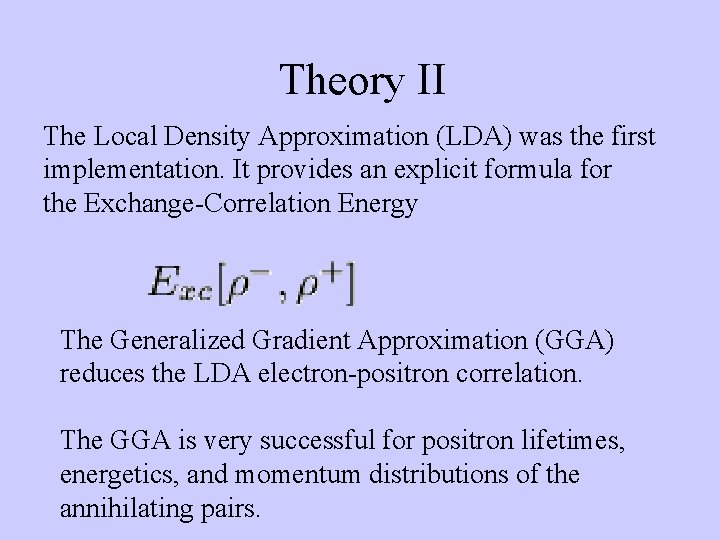 Theory II The Local Density Approximation (LDA) was the first implementation. It provides an