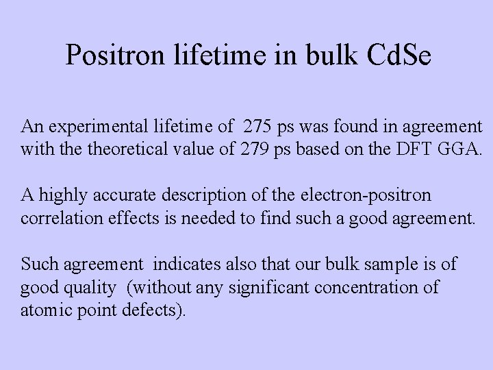 Positron lifetime in bulk Cd. Se An experimental lifetime of 275 ps was found