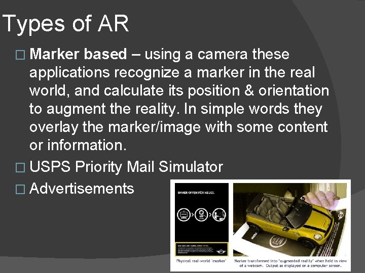 Types of AR � Marker based – using a camera these applications recognize a