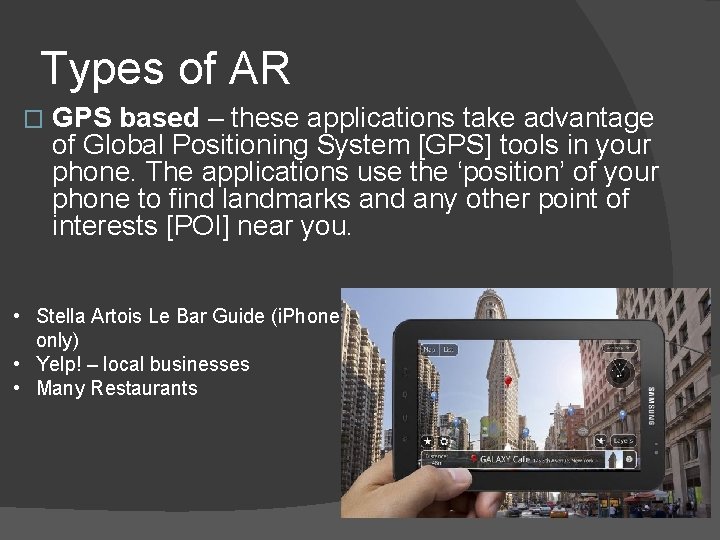 Types of AR � GPS based – these applications take advantage of Global Positioning