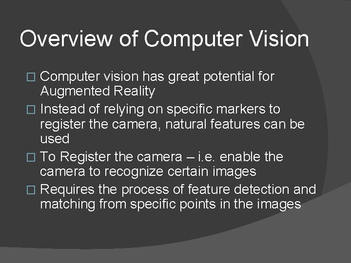 Overview of Computer Vision Computer vision has great potential for Augmented Reality � Instead