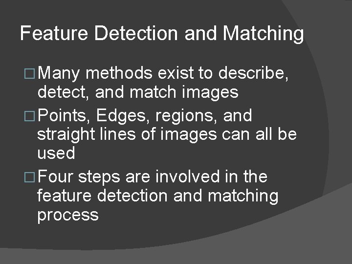 Feature Detection and Matching � Many methods exist to describe, detect, and match images