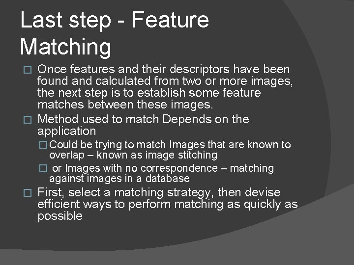 Last step - Feature Matching Once features and their descriptors have been found and