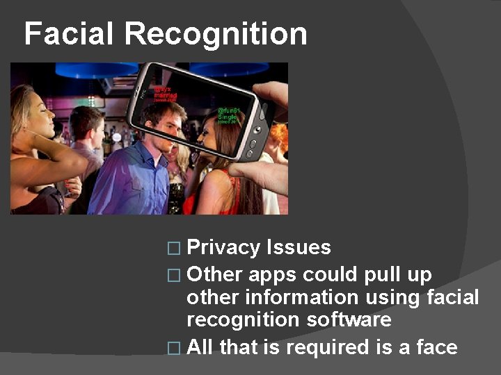 Facial Recognition � Privacy Issues � Other apps could pull up other information using