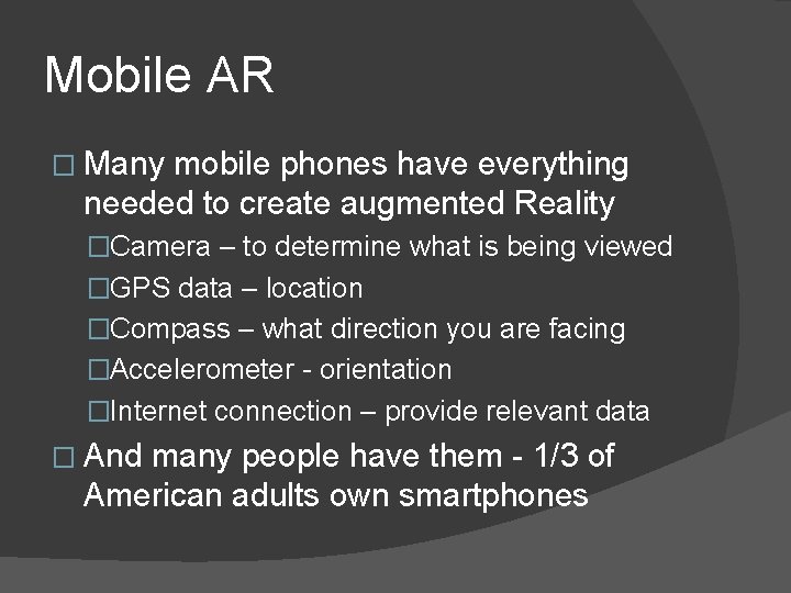 Mobile AR � Many mobile phones have everything needed to create augmented Reality �Camera