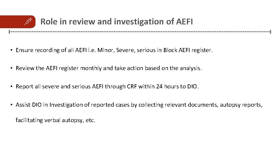 Role in review and investigation of AEFI • Ensure recording of all AEFI i.