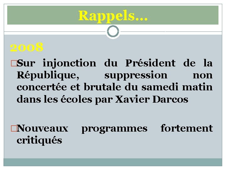 Rappels… 2008 �Sur injonction du Président de la République, suppression non concertée et brutale