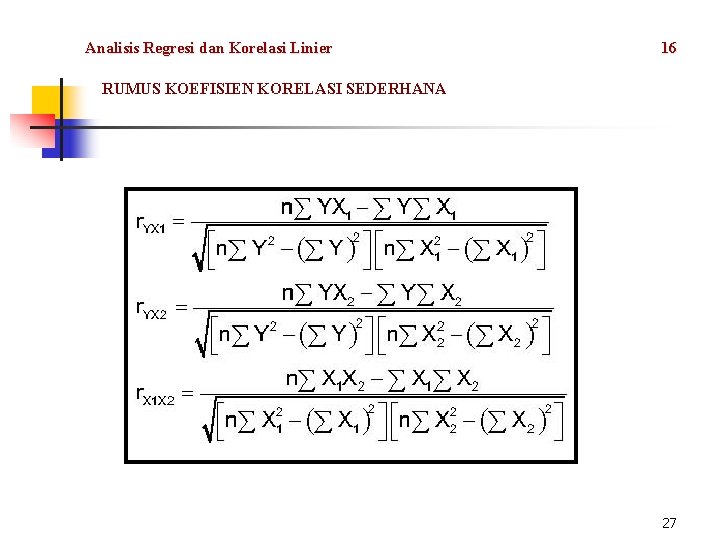 Analisis Regresi dan Korelasi Linier 16 RUMUS KOEFISIEN KORELASI SEDERHANA 27 