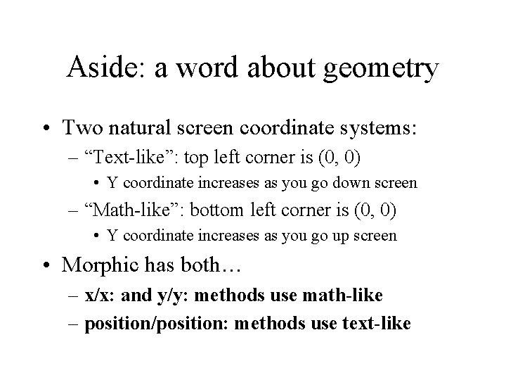 Aside: a word about geometry • Two natural screen coordinate systems: – “Text-like”: top
