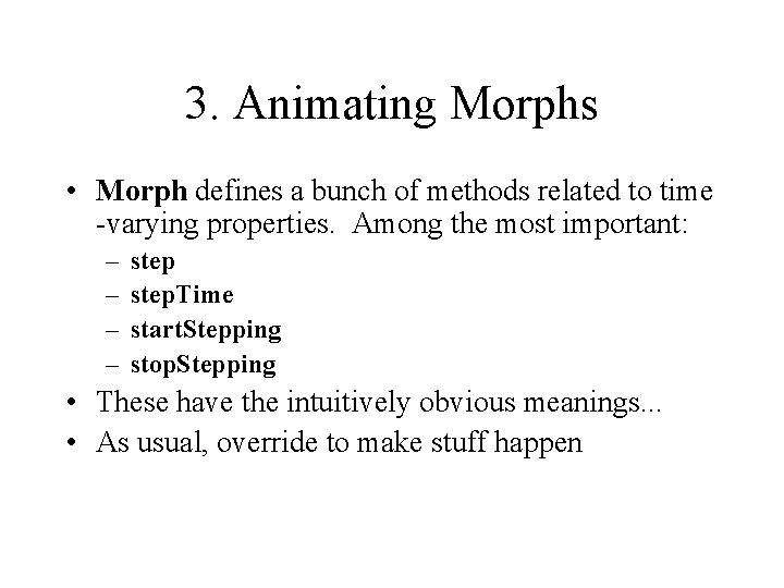 3. Animating Morphs • Morph defines a bunch of methods related to time -varying