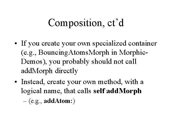 Composition, ct’d • If you create your own specialized container (e. g. , Bouncing.