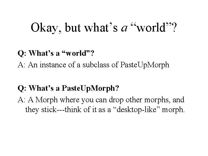 Okay, but what’s a “world”? Q: What’s a “world”? A: An instance of a