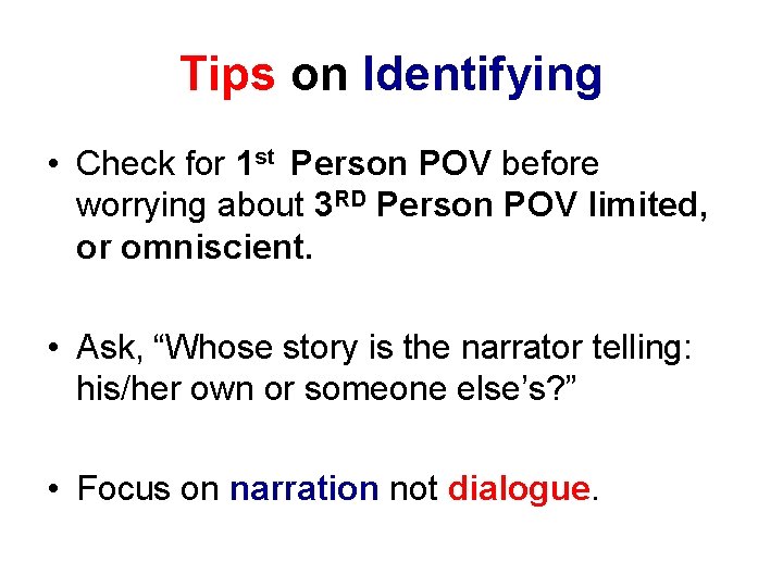 Tips on Identifying • Check for 1 st Person POV before worrying about 3