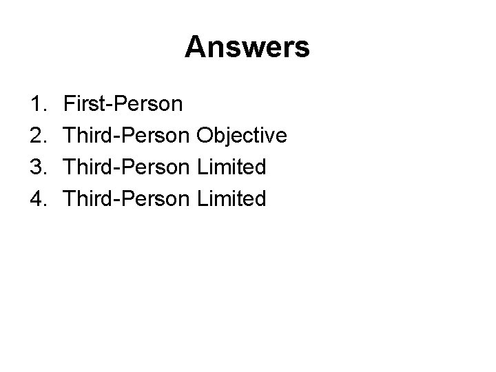 Answers 1. 2. 3. 4. First-Person Third-Person Objective Third-Person Limited 