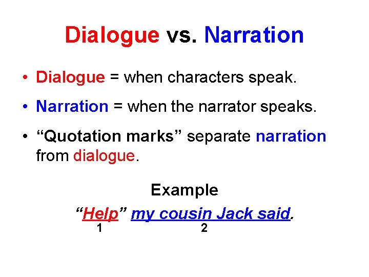 Dialogue vs. Narration • Dialogue = when characters speak. • Narration = when the