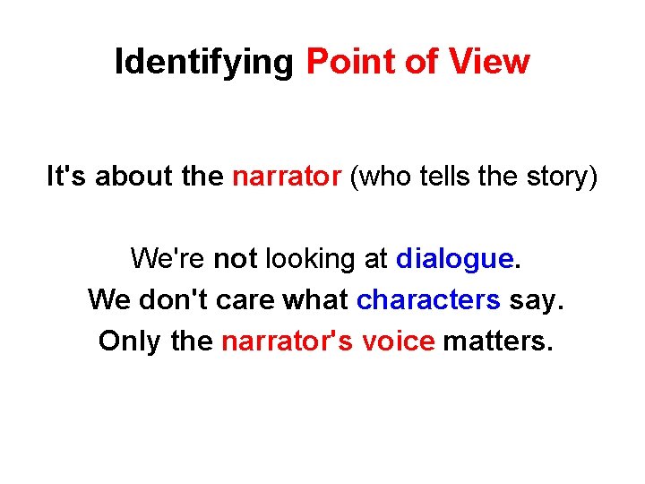 Identifying Point of View It's about the narrator (who tells the story) We're not