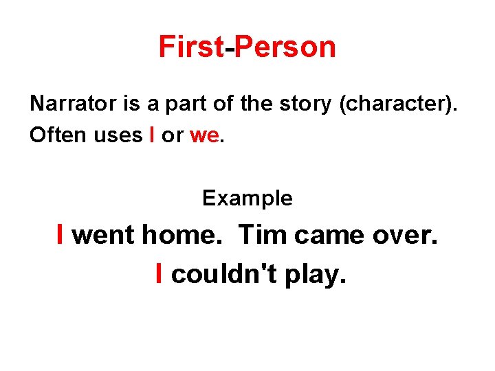 First-Person Narrator is a part of the story (character). Often uses I or we.