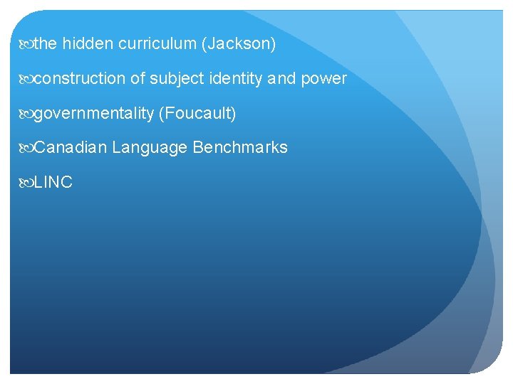  the hidden curriculum (Jackson) construction of subject identity and power governmentality (Foucault) Canadian