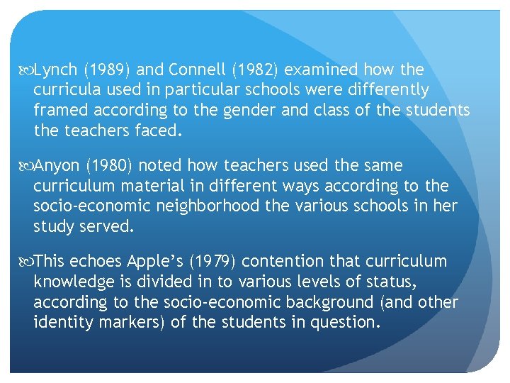  Lynch (1989) and Connell (1982) examined how the curricula used in particular schools