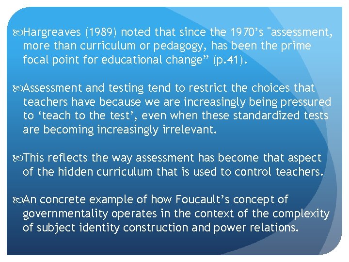  Hargreaves (1989) noted that since the 1970’s "assessment, more than curriculum or pedagogy,