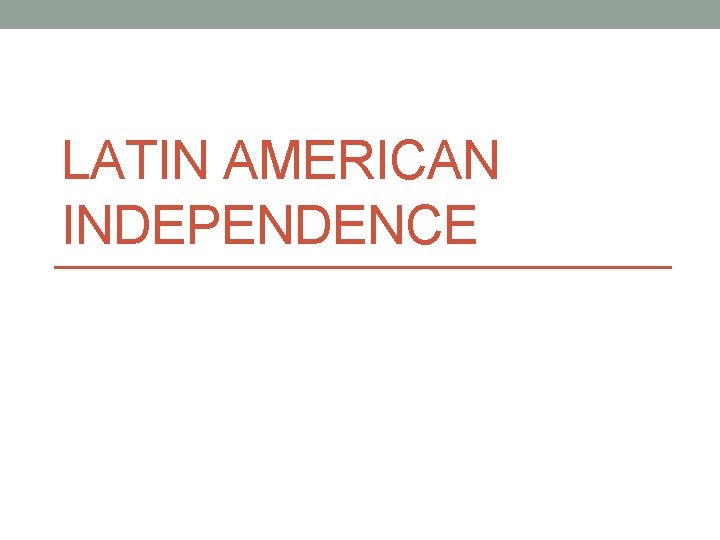 LATIN AMERICAN INDEPENDENCE 