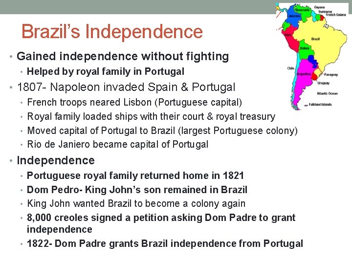 Brazil’s Independence • Gained independence without fighting • Helped by royal family in Portugal