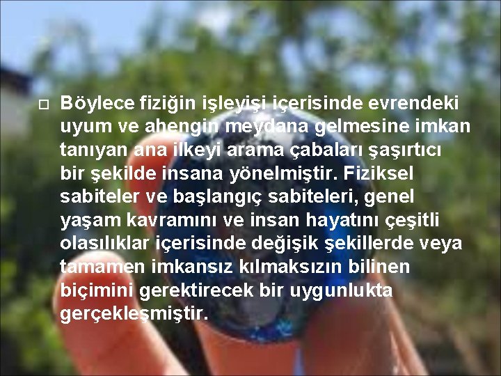  Böylece fiziğin işleyişi içerisinde evrendeki uyum ve ahengin meydana gelmesine imkan tanıyan ana