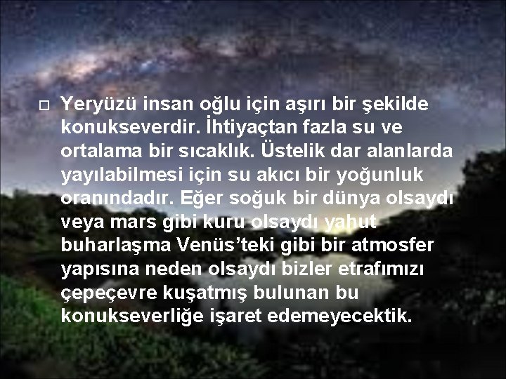  Yeryüzü insan oğlu için aşırı bir şekilde konukseverdir. İhtiyaçtan fazla su ve ortalama