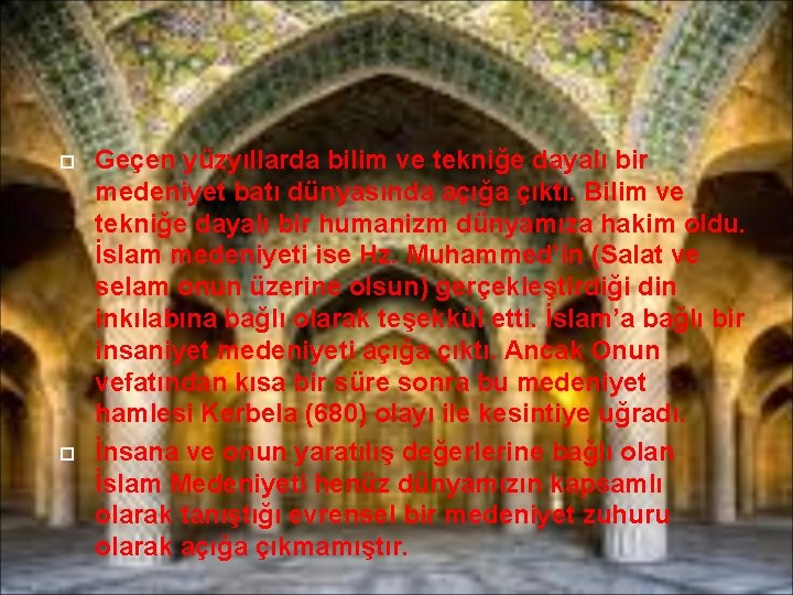  Geçen yüzyıllarda bilim ve tekniğe dayalı bir medeniyet batı dünyasında açığa çıktı. Bilim