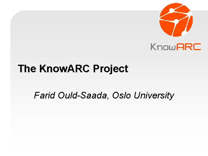 The Know. ARC Project Farid Ould-Saada, Oslo University 