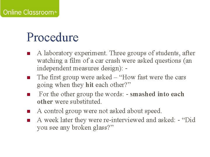 Procedure n n n A laboratory experiment. Three groups of students, after watching a