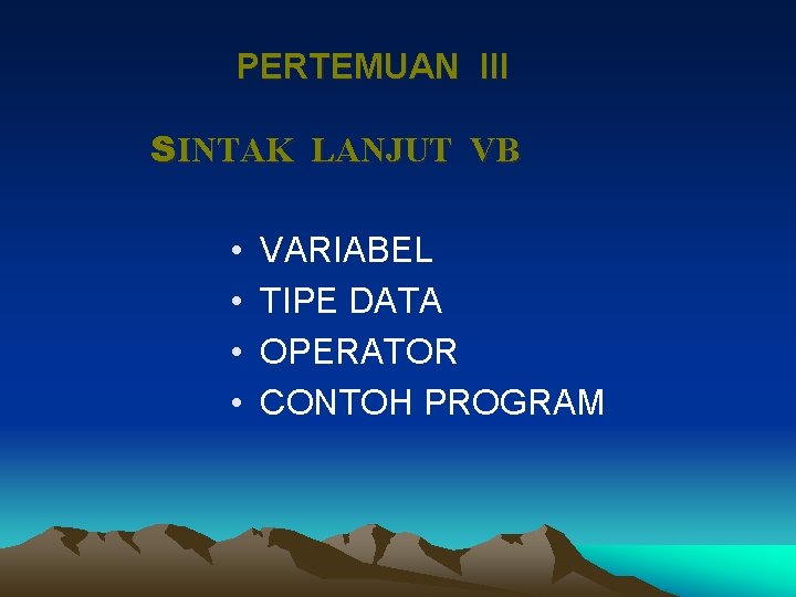 PERTEMUAN III SINTAK LANJUT VB • • VARIABEL TIPE DATA OPERATOR CONTOH PROGRAM 