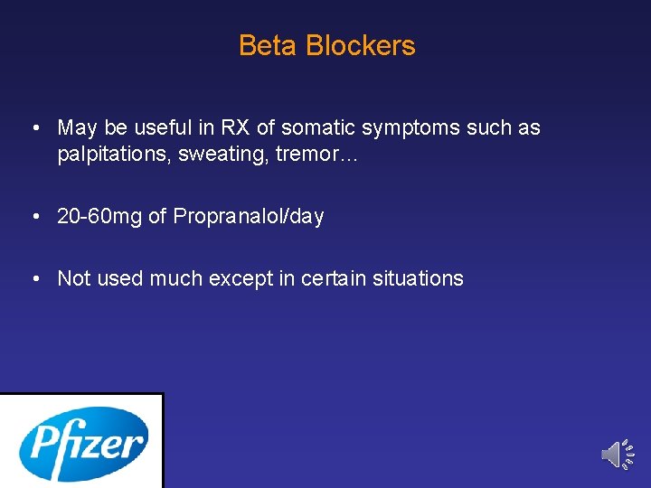 Beta Blockers • May be useful in RX of somatic symptoms such as palpitations,