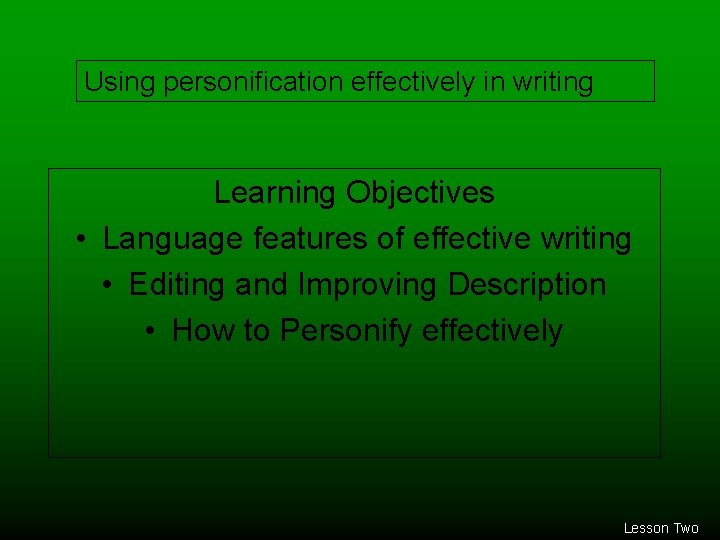 Using personification effectively in writing Learning Objectives • Language features of effective writing •