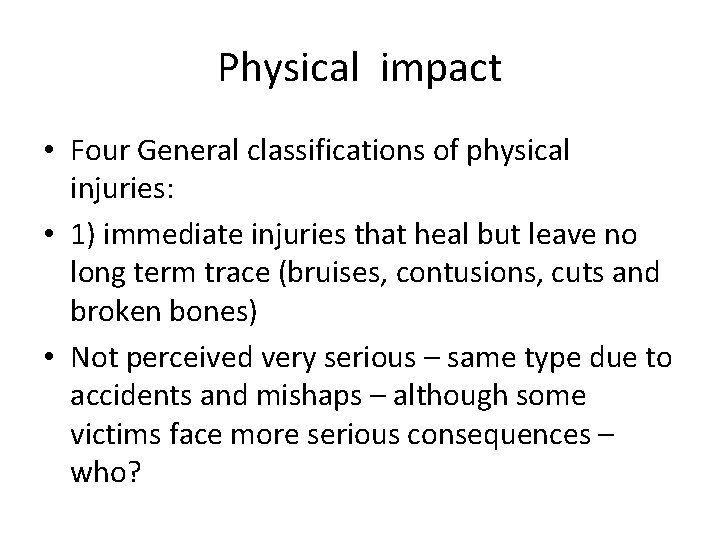 Physical impact • Four General classifications of physical injuries: • 1) immediate injuries that