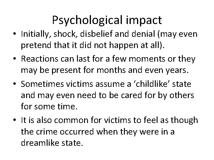 Psychological impact • Initially, shock, disbelief and denial (may even pretend that it did