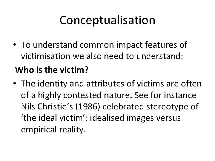 Conceptualisation • To understand common impact features of victimisation we also need to understand: