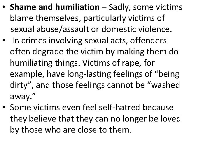  • Shame and humiliation – Sadly, some victims blame themselves, particularly victims of