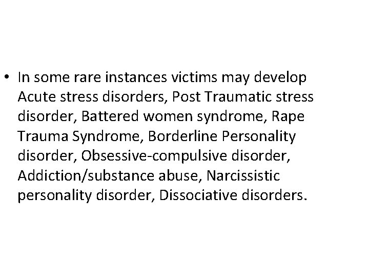  • In some rare instances victims may develop Acute stress disorders, Post Traumatic