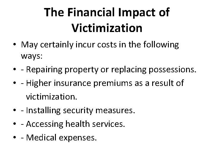 The Financial Impact of Victimization • May certainly incur costs in the following ways: