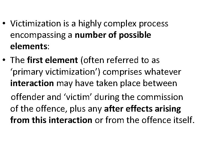  • Victimization is a highly complex process encompassing a number of possible elements: