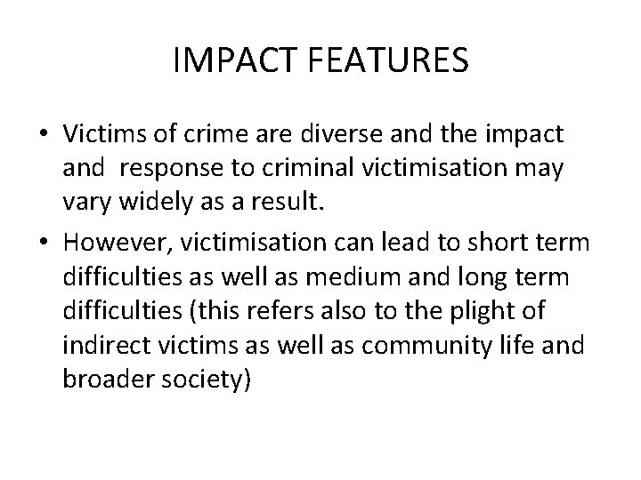 IMPACT FEATURES • Victims of crime are diverse and the impact and response to