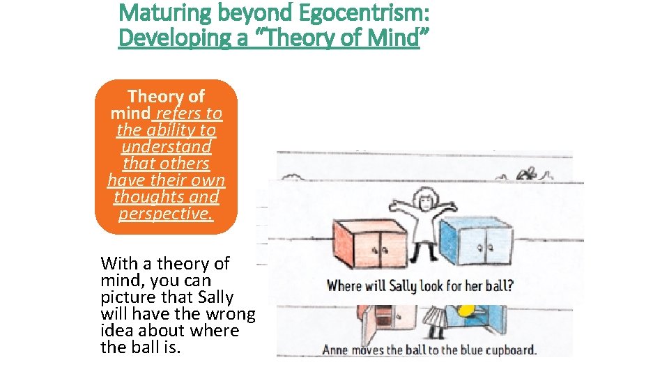 Maturing beyond Egocentrism: Developing a “Theory of Mind” Theory of mind refers to the