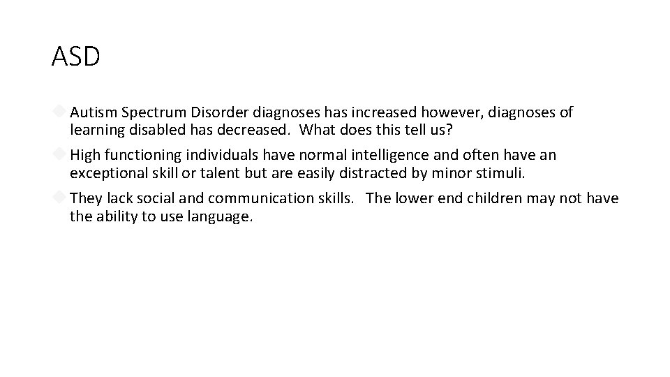 ASD Autism Spectrum Disorder diagnoses has increased however, diagnoses of learning disabled has decreased.