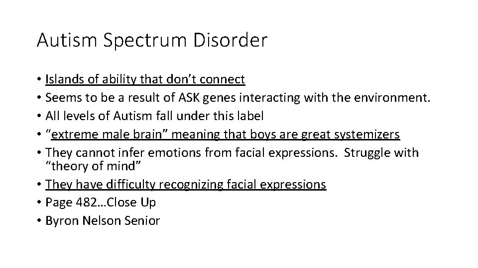 Autism Spectrum Disorder • Islands of ability that don’t connect • Seems to be
