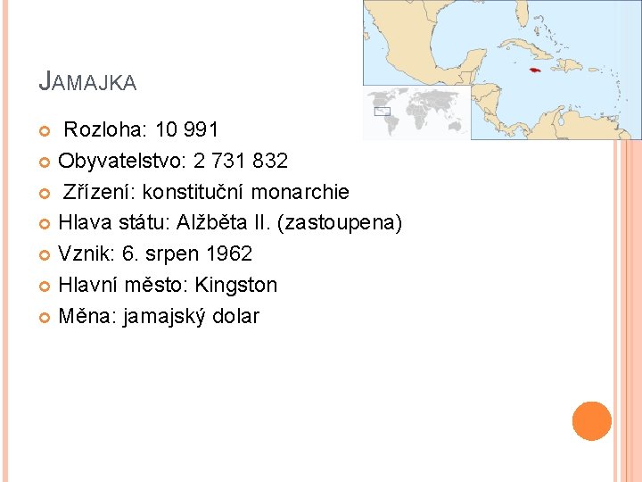 JAMAJKA Rozloha: 10 991 Obyvatelstvo: 2 731 832 Zřízení: konstituční monarchie Hlava státu: Alžběta