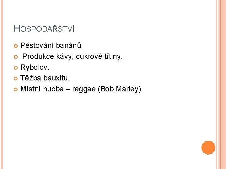 HOSPODÁŘSTVÍ Pěstování banánů, Produkce kávy, cukrové třtiny. Rybolov. Těžba bauxitu. Místní hudba – reggae